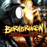BornBroken - The Healing Powers Of Hate BornBroken - The Healing Powers Of Hate