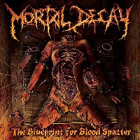 Mortal Decay - The Blueprint For Blood Spatter