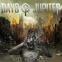 Days Of Jupiter - Only Ashes Remain Days Of Jupiter - Only Ashes Remain