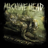 Machine Head - Unto The Locust 