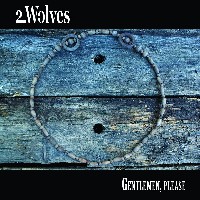 2 Wolves - Gentlemen Please 2 Wolves - Gentlemen Please