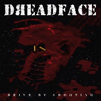 Dreadface - Drive-by Shooting