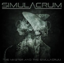 Simulacrum - The Master And The Simulacrum Simulacrum - The Master And The Simulacrum