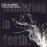 Dir En Grey - Withering To Death