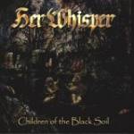 Cover von Her Whisper - Children Of The Black Soil Her Whisper - Children Of The Black Soil