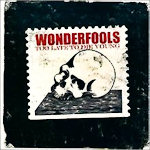 Wonderfools - Too Late To Die Young