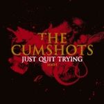 Cover von The Cumshots - Just Quit Trying The Cumshots - Just Quit Trying