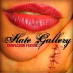 Hate Gallery - Compassion Fatigue