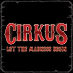 Cirkus - Let The Madness Begin