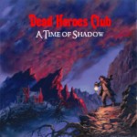 Dead Heroes Club - A Time Of Shadow