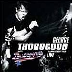 George Thorogood And The Destroyers - 30th Anniversary Tour: Live