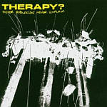 Therapy? - Never Apologise, Never Explain (Re-Release)