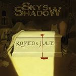 Sky's Shadow - Romeo & Juliet