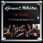 Cover von Great White - 30 Years - Live from the Sunset Strip Great White - 30 Years - Live from the Sunset Strip