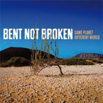 Bent Not Broken - Same Planet Different World